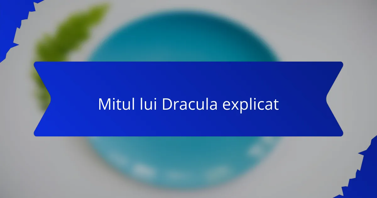 Mitul lui Dracula explicat