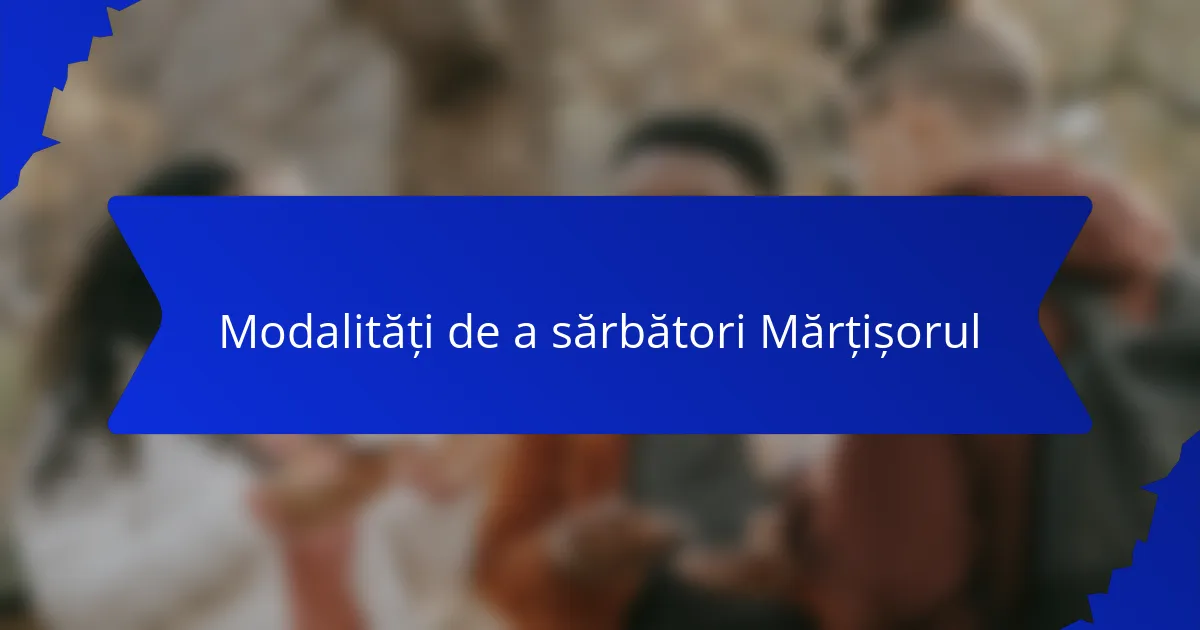 Modalități de a sărbători Mărțișorul