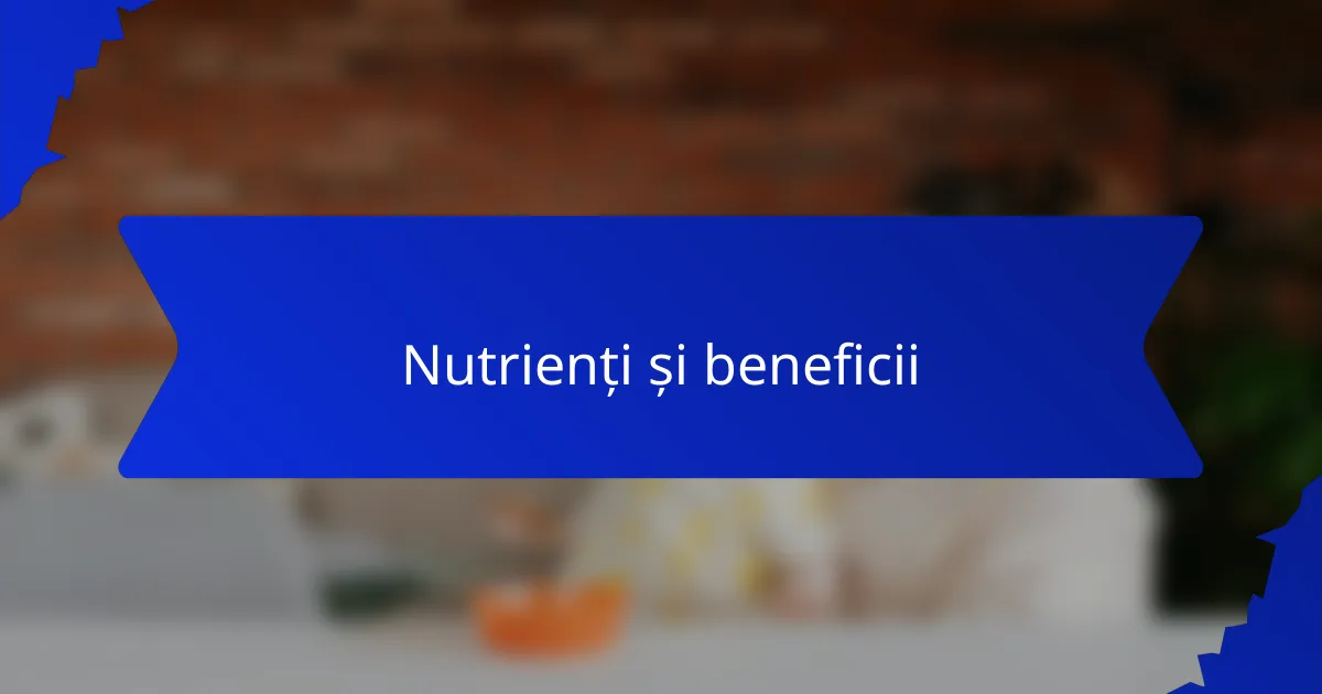 Nutrienți și beneficii