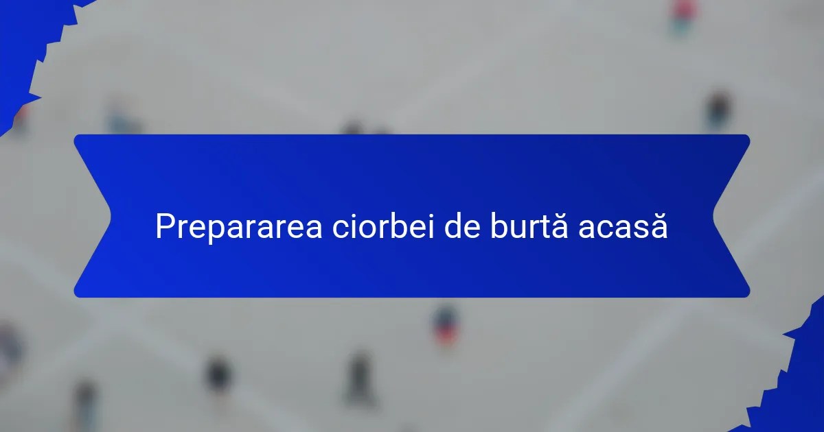 Prepararea ciorbei de burtă acasă