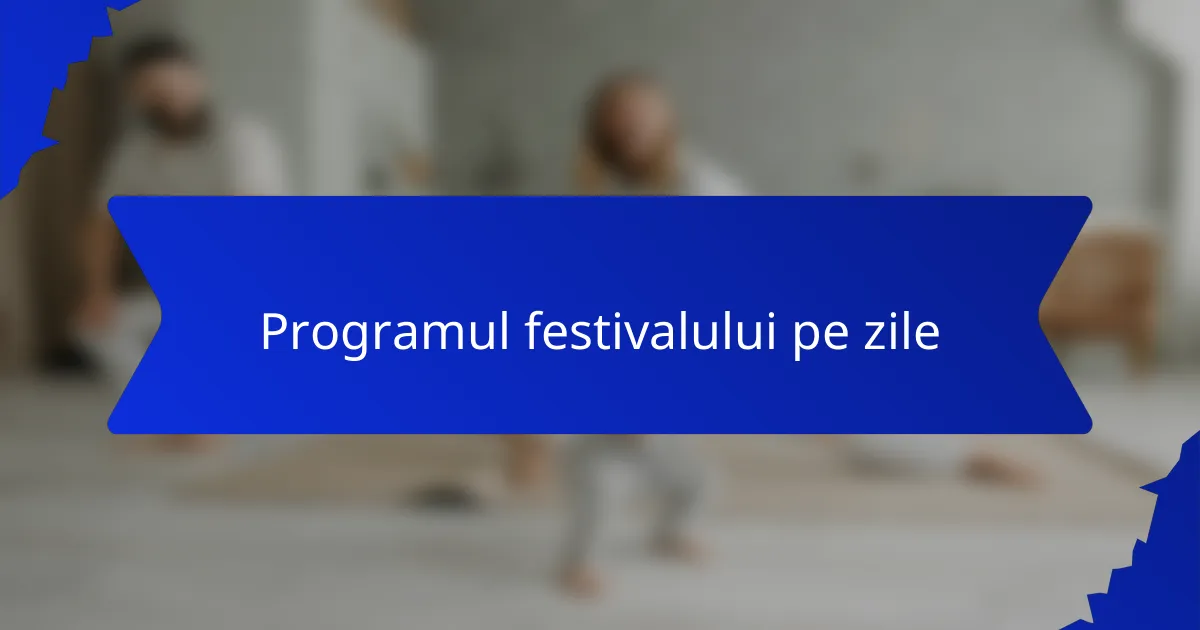 Programul festivalului pe zile