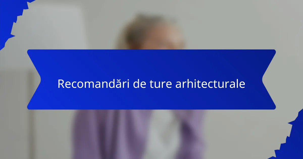Recomandări de ture arhitecturale