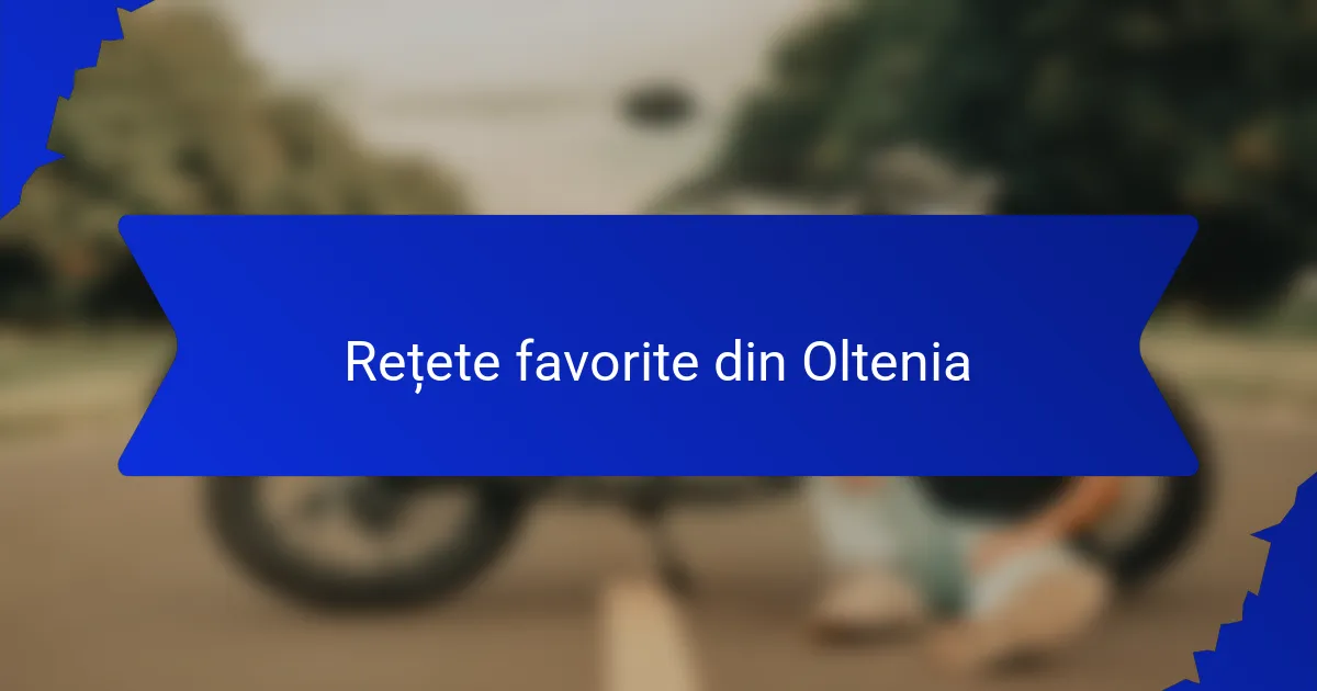 Rețete favorite din Oltenia