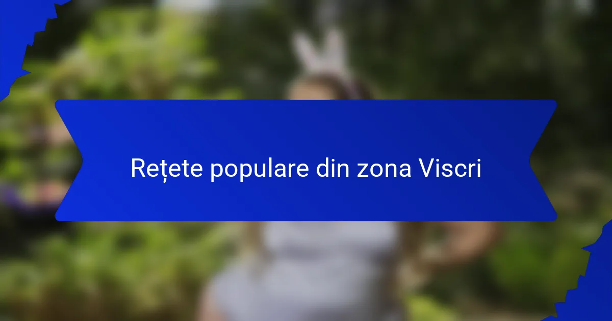 Rețete populare din zona Viscri