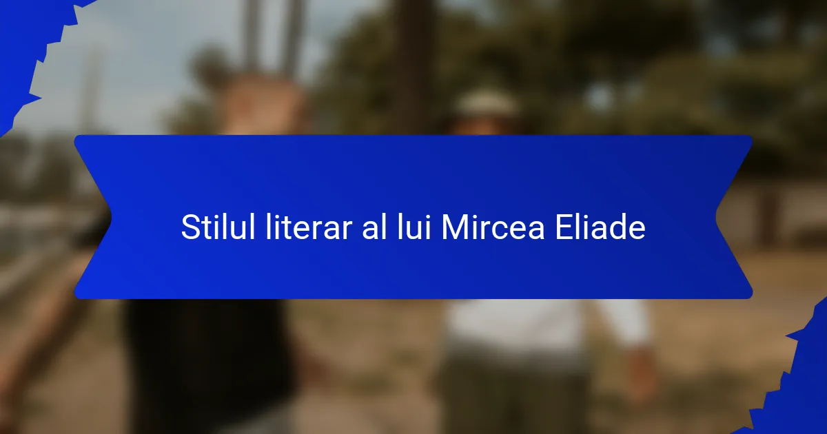Stilul literar al lui Mircea Eliade