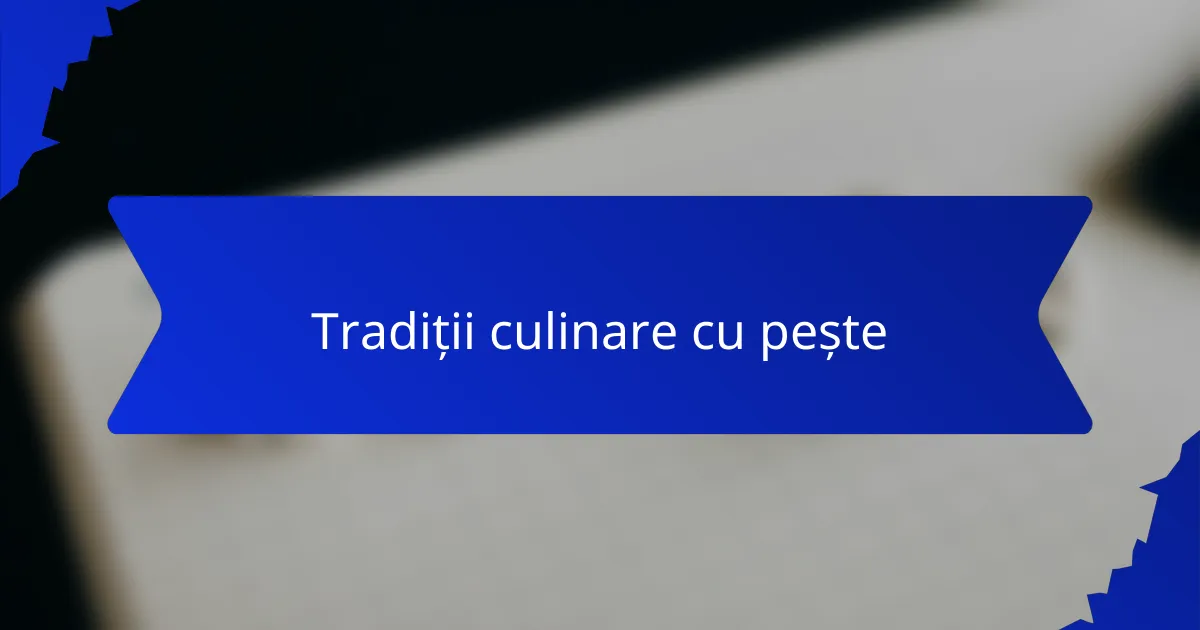 Tradiții culinare cu pește