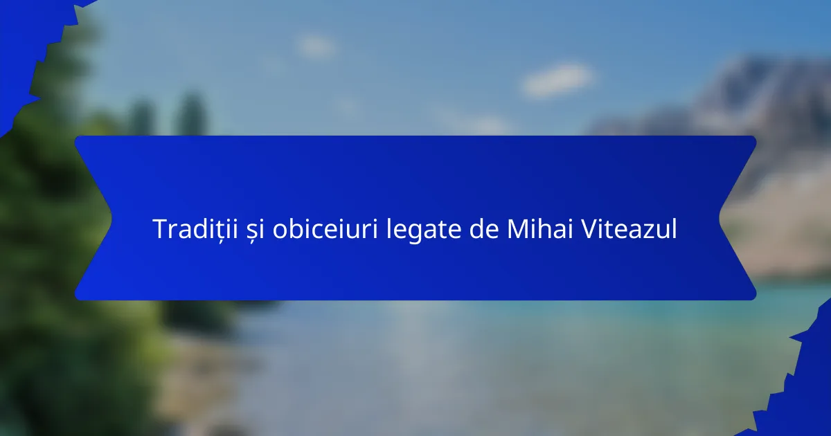 Tradiții și obiceiuri legate de Mihai Viteazul