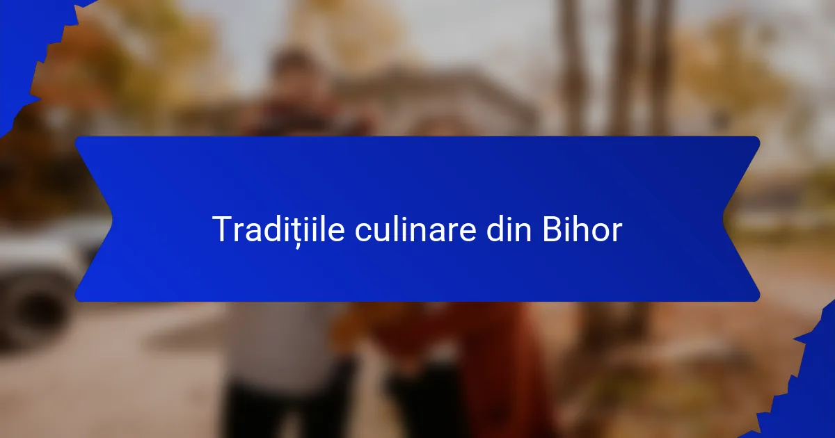 Tradițiile culinare din Bihor