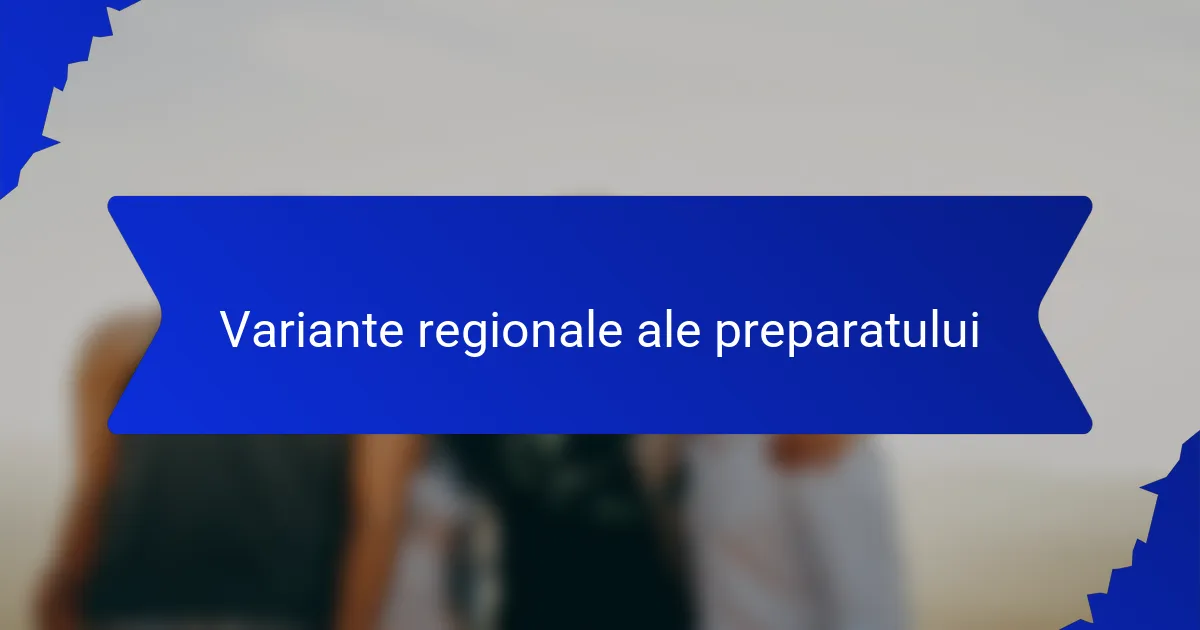 Variante regionale ale preparatului