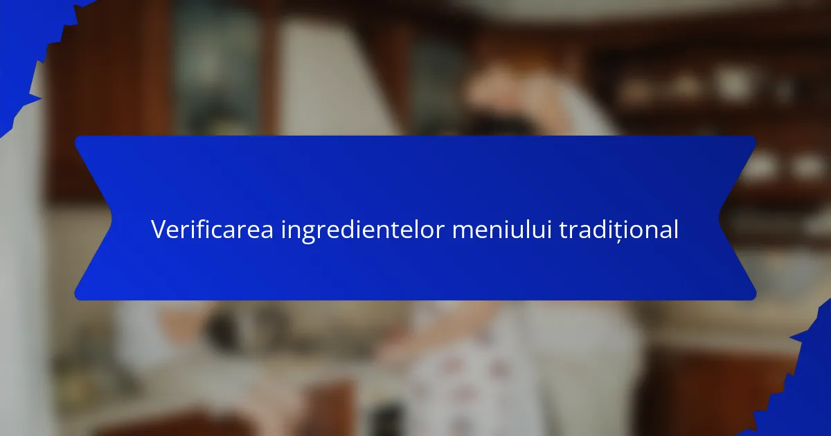 Verificarea ingredientelor meniului tradițional